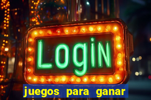 juegos para ganar dinero de verdad gratis